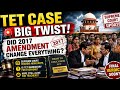 TET Case Big Twist | Did 2017 Amendment Change Everything? | Supreme Court Verdict Update