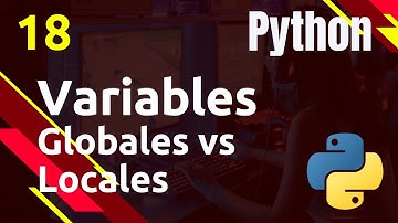 PYTHON - 18. Variables globales vs locales