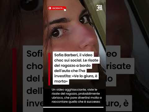 Video Sofia Barberi, il video choc con le risate del ragazzo a bordo dell'auto che l'ha investita