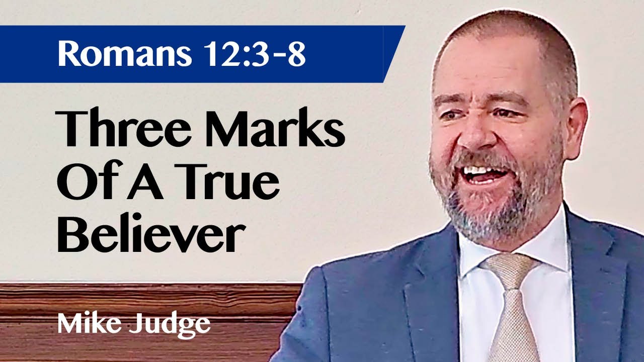three-marks-of-a-true-believer-romans-12-3-8-sermon-mike-judge