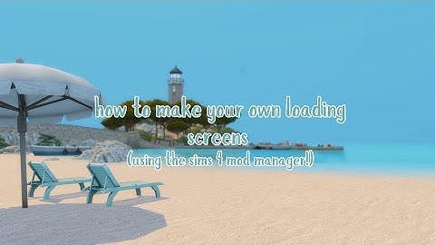 How to Make Your Own Custom Loading Screens Using Sims 4 Mod Manager