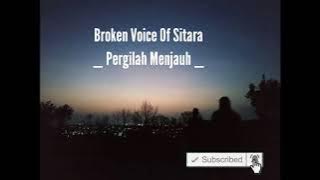 Broken Voice Of Sitara - Pergilah menjauh