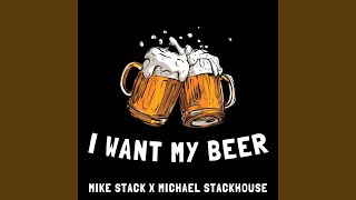 I WANT MY BEER