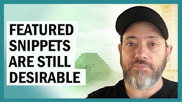 Why Featured Snippets Are Still Desirable