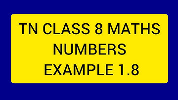 TN CLASS 8 MATHS NUMBERS EXAMPLE 1.8