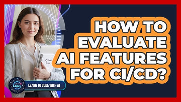 How To Evaluate AI Features For CI/CD?