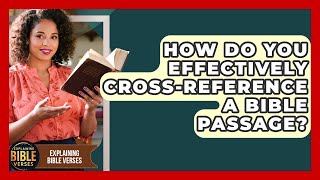 How Do You Effectively Crossreference A Bible Passage  Explaining Bible Verses