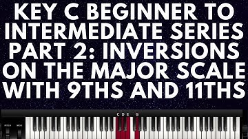 KEY C PIANO SERIES 2: INVERSIONS ON THE MAJOR SCALE WITH 9THS & 11THS (Instructor - Caleb)