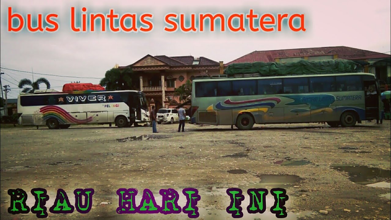 [PART 3] BISSER SUMATRA-SUASANA BUS AKAP LINTAS SUMATRA DI 