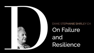 Dame Stephanie Shirley CH |  On Failure and Resilience
