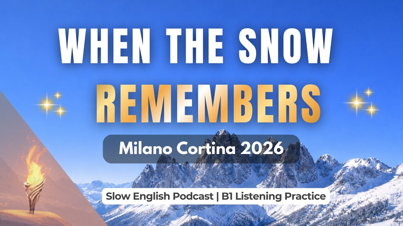 When the Snow Remembers | Milano Cortina 2026 | Slow English Podcast (B1 Listening Practice)