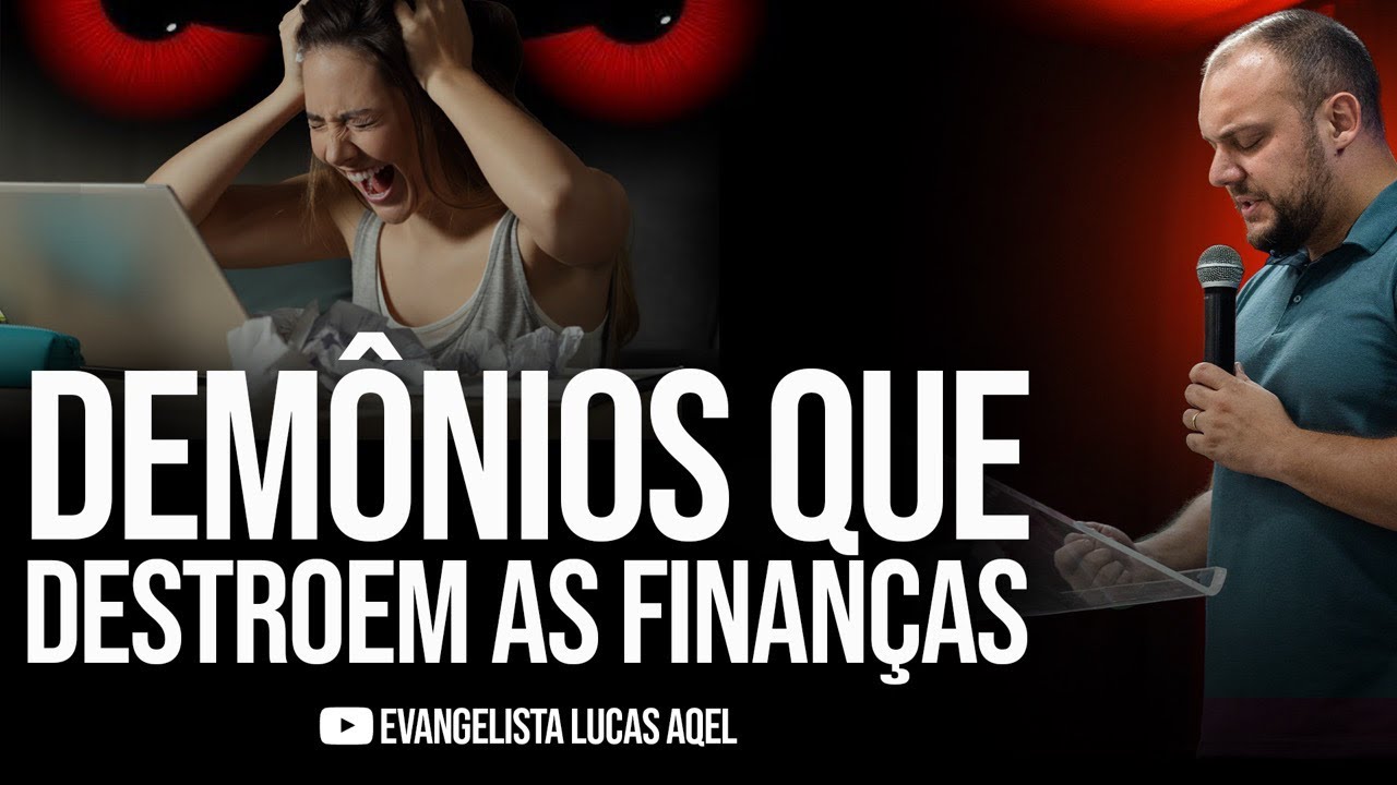 LIBERTAÇÃO FINANCEIRA - DEMÔNIOS QUE AGEM NAS FINANÇAS | Lucas Aqel