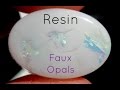 Resin:  Faux Opals
