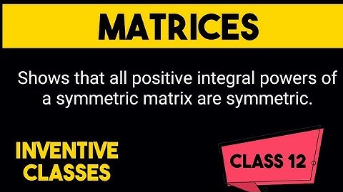 Show that all positive integral powers of a symmetric matrix are symmetric| Class 12 MATRICES