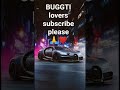 BUGGTI lovers subscribe please ❤️❤️ #song