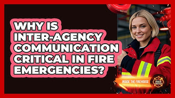 Why Is Inter-agency Communication Critical In Fire Emergencies? - Inside the Firehouse