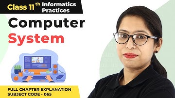 Class 11 Informatics Practices Chapter 1 | Computer System Full Chapter Explanation (Code 065)