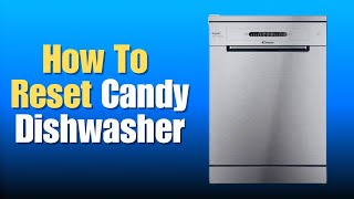 How To Reset Candy Dishwasher