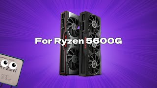 Best GPU for Ryzen 5 5600G in 2024