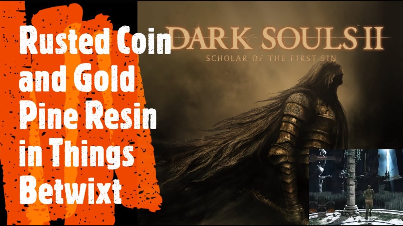 Dark Souls 2 [Rusted Coin and Gold Pine Resin in Things Betwixt] - YouTube
