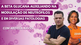 A Beta Glucana auxiliando na modulação de neutrófilos e em diversas patologias