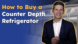 How to Buy the Right CounterDepth Refrigerator for Your Family