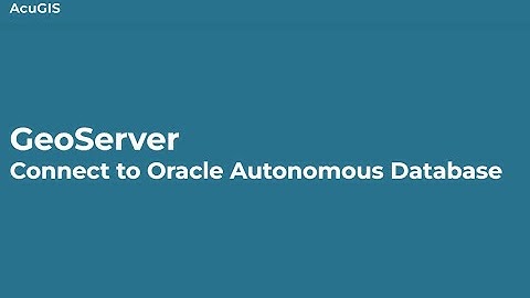 GeoServer: Connect to Oracle Autonomous Database