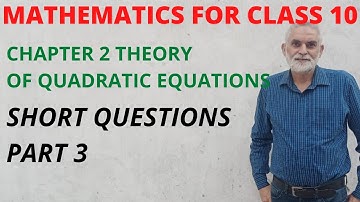 MATHEMATICS FOR CLASS 10 CHAPTER 2 THEORY OF QUADRATIC EQUATIONS SHORT QUESTIONS PART 3