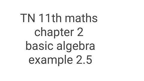 TN 11th maths chapter 2 basic algebra example 2.5