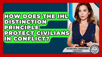 How Does The IHL Distinction Principle Protect Civilians In Conflict?