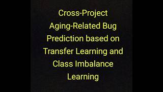 Cross-Project Aging-Related Bug Prediction Based on Transfer Learning and Class Imbalance Learning.