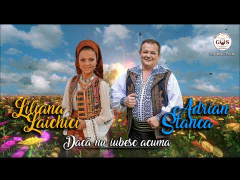 Liliana Laichici și Adrian Stanca - Dacă nu iubesc acuma