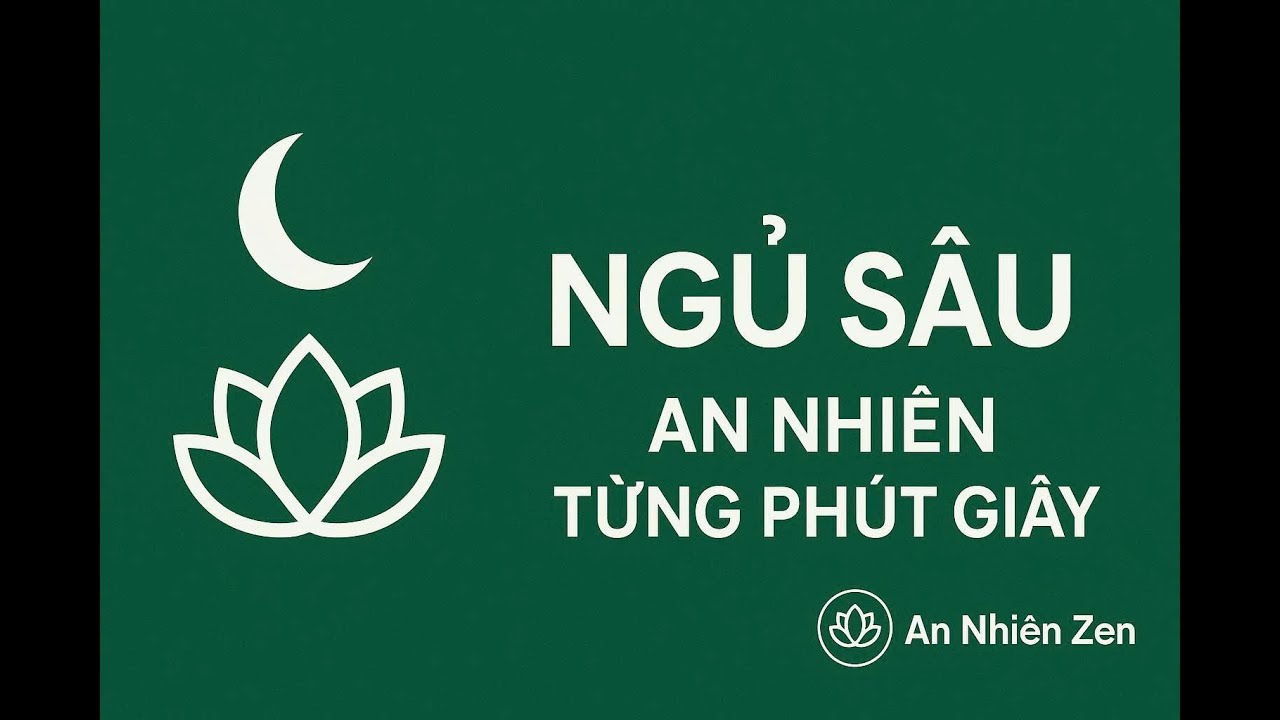 Nhạc Thiền Ngủ Sâu Giấc – An Nhiên Zen | Nhạc Giúp Ngủ Ngon & Thư Giãn Tâm Trí