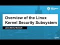 Overview of the Linux Kernel Security Subsystem - James Morris, Microsoft
