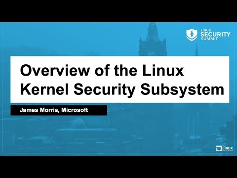 Overview of the Linux Kernel Security Subsystem - James Morris, Microsoft