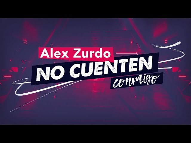 Alex Zurdo - No Cuenten Conmigo (Video Lyric Oficial) class=