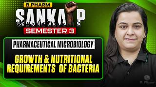 B. Pharm 3rd Sem | Pharmaceutical Microbiology | Growth & Nutritional Requirements of Bacteria | PW
