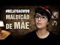 CHOCANTE!!! A PRÓPRIA MÃE??? - Maldição de Mãe #RelatoAoVivo 254