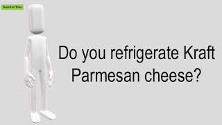 Do You Refrigerate Kraft Parmesan Cheese?
