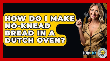 How Do I Make No-knead Bread In A Dutch Oven? - LearnToDIY360.com