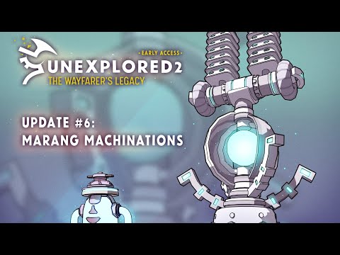 Unexplored 2: The Wayfarer's Legacy - Update #6: Marang Machinations
