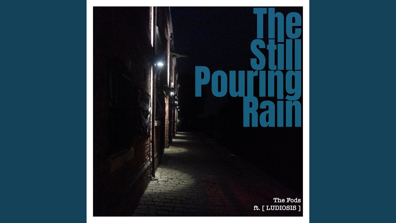 « The Still Pouring Rain »