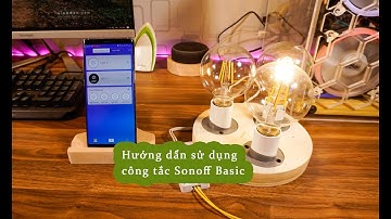 Hướng dẩn kết nối công tắc Sonoff Basic với app Ewelink và Alexa, Google assistant