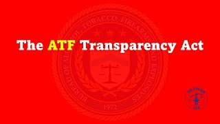 New Bill Alert: The ATF Transparency Act @TheFirearmFirm