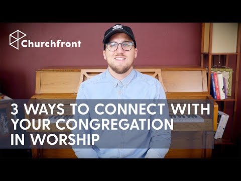 3 WAYS WORSHIP LEADERS CAN CONNECT WITH THEIR CONGREGATION