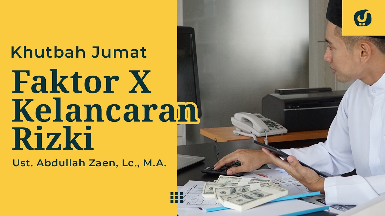 Khutbah Jumat: Faktor X Kelancaran Rizki - Ustadz Abdullah Zaen, Lc., M.A.