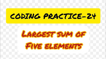 Largest sum of five elements//Coding practice-24//ccbpnxtwave// Ccbp//python