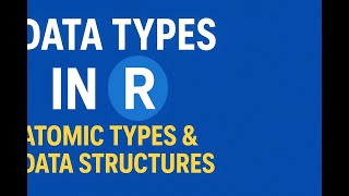 Data Types in R Explained | Atomic Types & Data Structures with Clinical Examples
