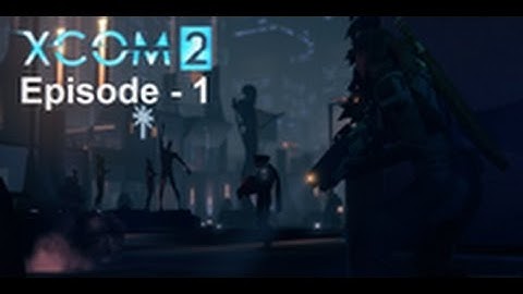 XCOM 2 - 1 [A New Beginning]