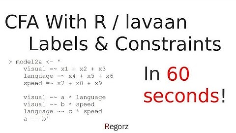 R / lavaan: CFA Labels, Restrictions, User Defined Effects in 60 Seconds
